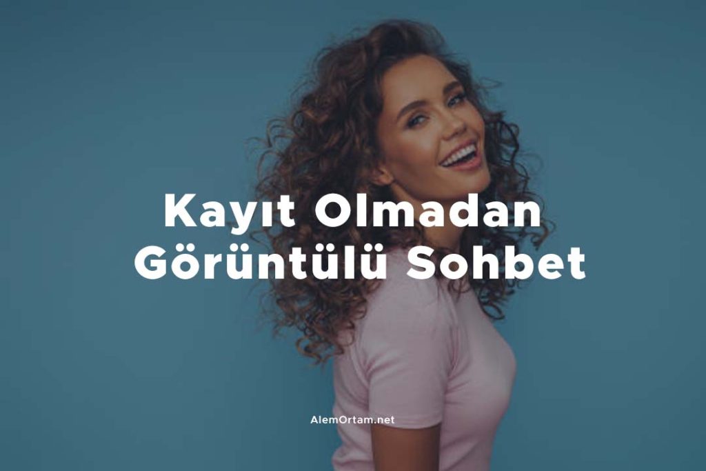 kayıt olmadan görüntülü sohbet